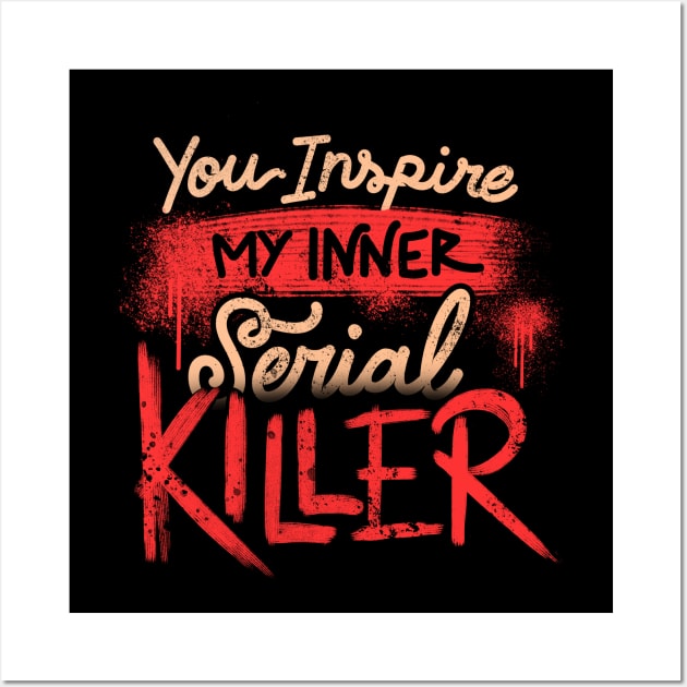 You Inspire My Inner Serial Killer - Deadly Quotes Gift Wall Art by eduely